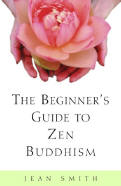 The Beginner's Guide to Zen Buddhism by Jean Smith